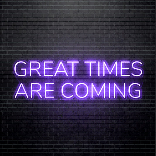 LED Neon sign - Great Times are coming